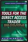 Tools for the Direct Access Trader: Hardware, Software, Resources, and Everything Else You Need to Get Started