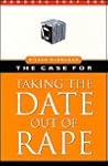 The Case for Taking the Date Out of Rape (Pandora Soap Box Series)