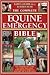The Complete Equine Emergency Bible: The Comprehensive Guide to Coping with Every Horse Related Emergency from First Aid to Road Safety