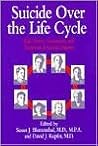 Suicide over the Life Cycle: Risk Factors, Assessment, and Treatment of Suicidal Patients