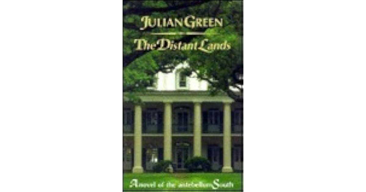 The Distant Lands A Novel Of The Antebellum South By Julian Green The Distant Lands A Novel Of The Antebellum South By Julian Green