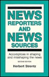 News Reporters and News Sources: Accomplices in Shaping and Misshaping the News (Paperback)