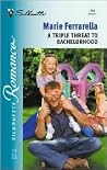 A Triple Threat To Bachelorhood by Marie Ferrarella