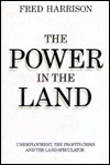 The Power in the Land: An Inquiry into Unemployment, the Profits Crisis and Land Speculation (Hardcover)