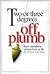 Two or Three Degrees Off Plumb