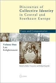 Late Enlightenment - Emergence of the Modern 'National Idea' , Volume One (Discourses of Collective Identity in Central and Southeast Europe)