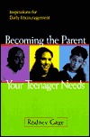 Becoming the Parent Your Teenager Needs: Inspirations for Daily Encouragement (Paperback)