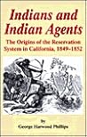 Indians and Indian Agents: The Origins of the Reservation System in California, 1849-1852