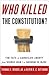 Who Killed the Constitution...