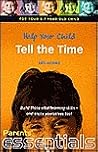 Help Your Child Tell the Time: For your 5-7 year old child. Build those vital learning skills - and enjoy yourselves too! Help Your Child Tell the Time: For your 5-7 year old child. Build those vital learning skills - and enjoy yourselves too!