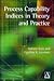 Process Capability Indices in Theory and Practice