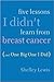 Five Lessons I Didn't Learn From Breast Cancer (And One BigOne I Did)