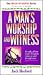 A Man's Worship and Witness: A Study of How Gold's Kingdom Comes to and Through Men (Power-To-Become Series)