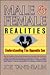 Male and Female Realities: Understanding the Opposite Sex