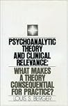 Psychoanalytic Theory and Clinical Relevance: What Makes a Theory Consequential for Practice?