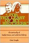 For the Least of My Brothers: The Spirituality of Mother Teresa and Catherine Doherty