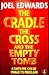 The Cradle, the Cross and the Empty Tomb