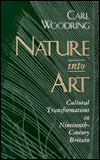 Nature Into Art: Cultural Transformations in Nineteenth-Century Britain (Hardcover)