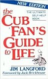 The Cub Fan's Guide to Life: The Ultimate Self-Help Book
