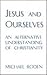 Jesus and Ourselves: An Alt...