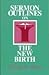 Sermon Outlines on the New Birth (Easy-To-Use Sermon Outline Series)