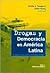 Drogas y democracia en America Latina. El impacto de la politica de Estados Unidos (Spanish Edition)