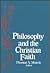 Philosophy and the Christian Faith by Thomas V. Morris