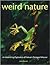 Weird Nature: An Astonishing Exploration of Nature's Strangest Behavior