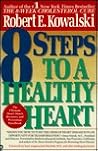 8 Steps to a Healthy Heart: The Complete Guide to Heart Disease Prevention and Recovery from Heart Attack and Bypass Surgery 8 Steps to a Healthy Heart: The Complete Guide to Heart Disease Prevention and Recovery from Heart Attack and Bypass Surgery