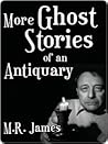 More Ghost Stories of an Antiquary by M.R. James