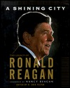 A Shining City: The Legacy of Ronald Reagan: (Speeches by and Tributes To)
