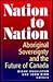 Nation to Nation: Aboriginal Sovereignty and the Future of Canada