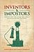 Inventors & Imposters: How History Forgot the True Heroes of Invention and Discovery
