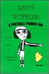 Snot Bubbles! A Football Primer for Moms, Wives & Significant Others Snot Bubbles! A Football Primer for Moms, Wives & Significant Others