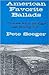 American Favorite Ballads - Tunes and Songs As Sung by Pete Seeger