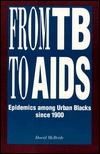 From TB to AIDS: Epidemics Among Urban Blacks Since 1900 (Paperback)