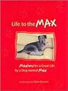 Life to the Max: Maxims for a Great Life by a Dog Named Max