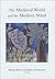 The Medieval World and the Modern Mind
