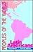 Peoples of the World: Latin Americans : The Culture, Geographical Setting, and Historical Background of 42 Latin American Peoples