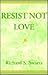 Resist Not Love