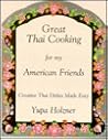 Great Thai Cooking for My American Friends: Creative Thai Dishes Made Easy