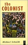 The Colonist by Michael Schmidt The Colonist by Michael Schmidt