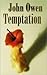 John Owen on Temptation - The Nature and Power of it, The Danger of Entering it and the Means of Preventing the Danger