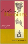 Ordinary Heroines: Transforming the Male Myth (Hardcover)