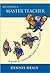 Becoming a Master Teacher: A Guide to a Successful Career in the Classroom