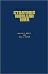 Strategic Nuclear War: What the Superpowers Target and Why (Contributions in Military Studies) Strategic Nuclear War: What the Superpowers Target and Why (Contributions in Military Studies)