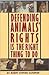 Defending Animals' Rights is the Right Thing to Do