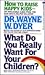 What Do You Really Want for Your Children?