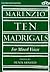 Ten Madrigals for Mixed Voices