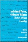 Individual Voices, Collective Visions: Fifty Years of Women in Sociology (Women In The Political Economy) Individual Voices, Collective Visions: Fifty Years of Women in Sociology (Women In The Political Economy)